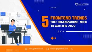 5 Frontend Trends that organizations need to watch in 2022