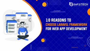 10 Reasons to Choose Laravel Framework for Web App Development