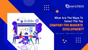 What Are The Ways To Select The Top Company For Magento Development?