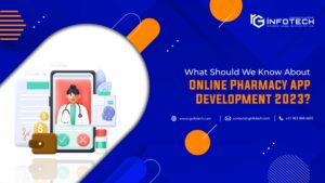 What Should We Know About Online Pharmacy App Development 2023?