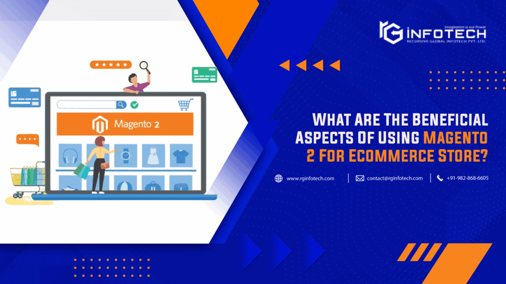 What Are The Beneficial Aspects Of Using Magento 2 For Ecommerce Store?